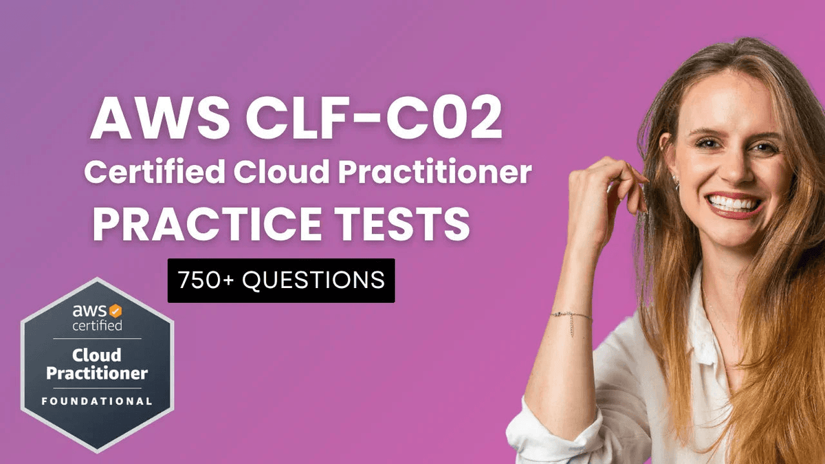 AWS CLF-C02 Certified Cloud Practitioner practice tests with 750+ questions.