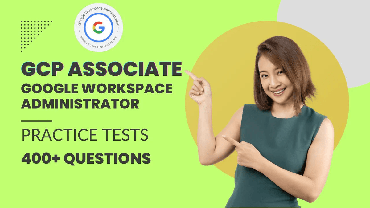 GCP Associate Google Workspace Administrator practice tests with 400+ questions.