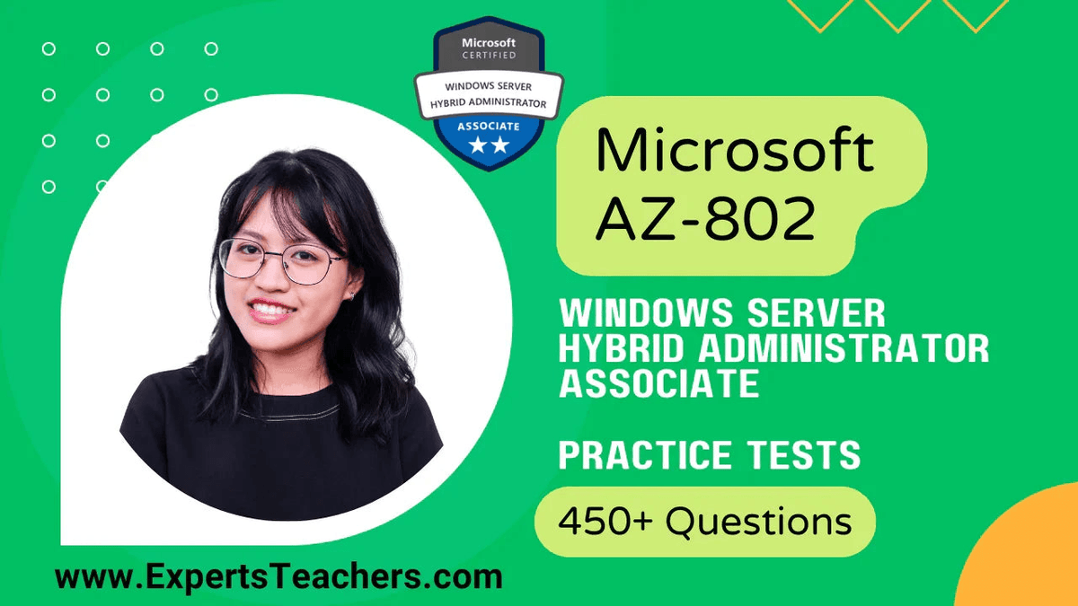 Microsoft AZ-802 Windows Server Hybrid Administrator Associate practice tests with 450+ questions