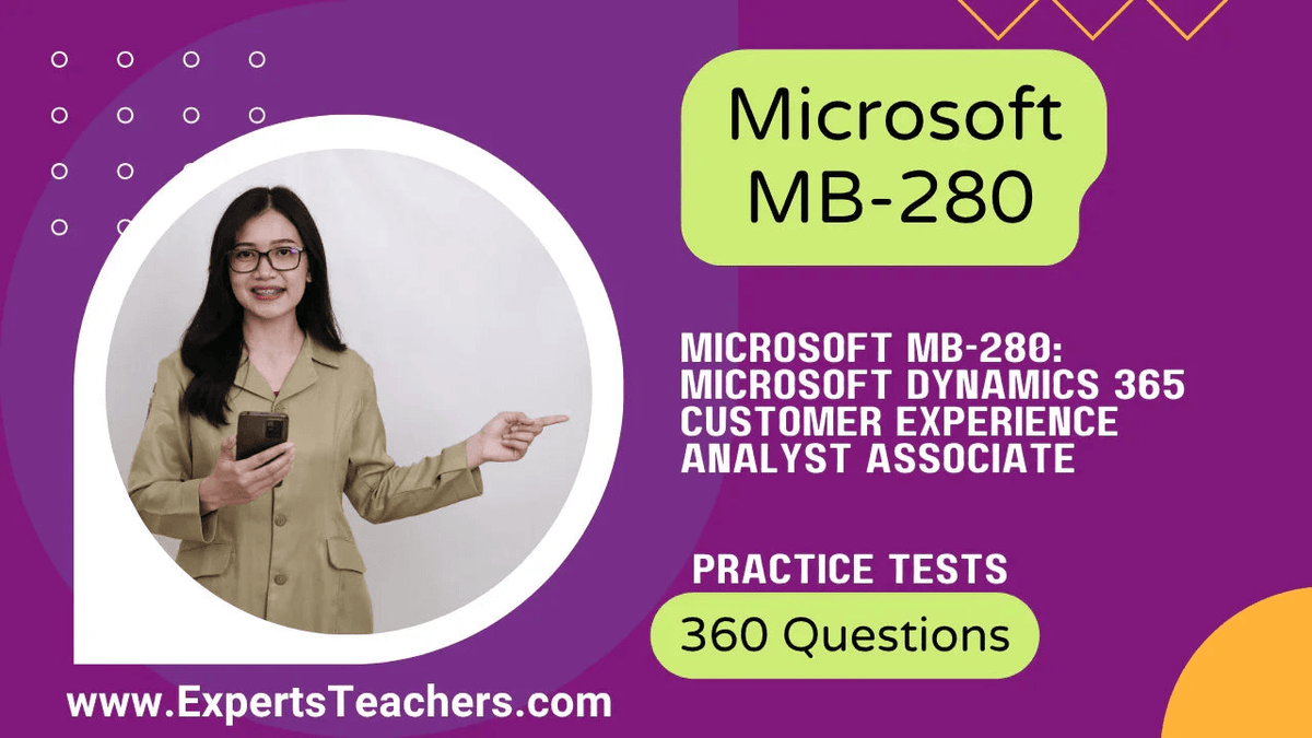 Microsoft MB-280 Dynamics 365 Customer Experience Analyst Associate practice tests with 360 questions.