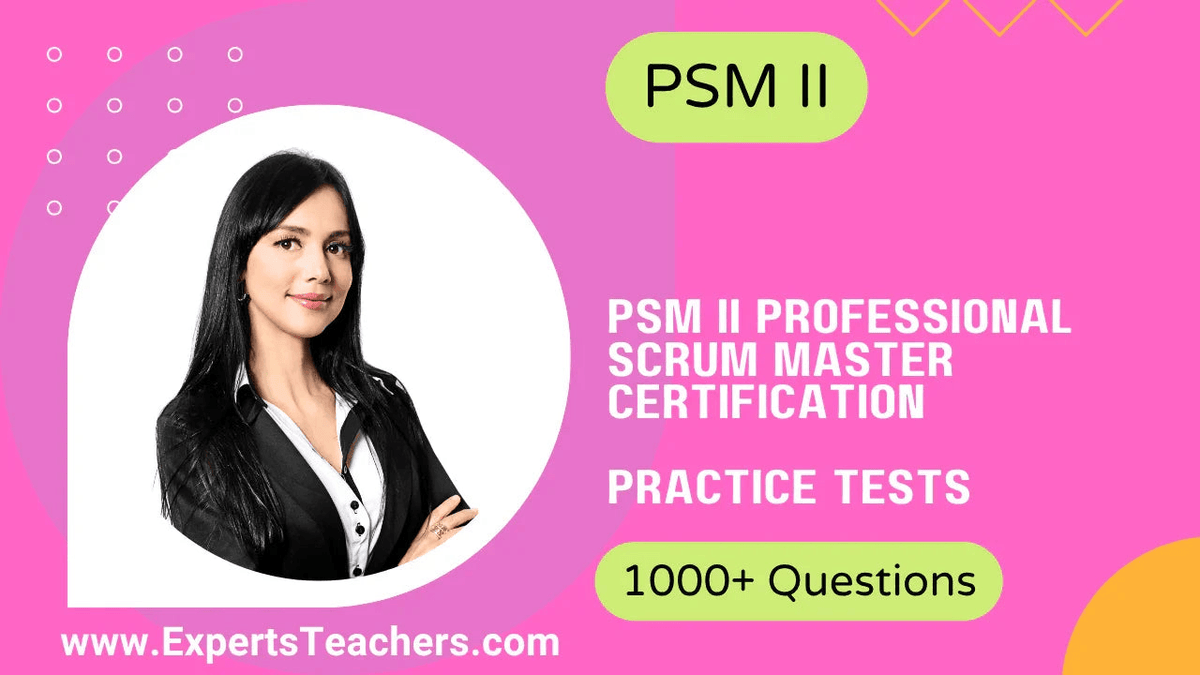 PSM II Professional Scrum Master Certification practice tests with 1000+ questions.