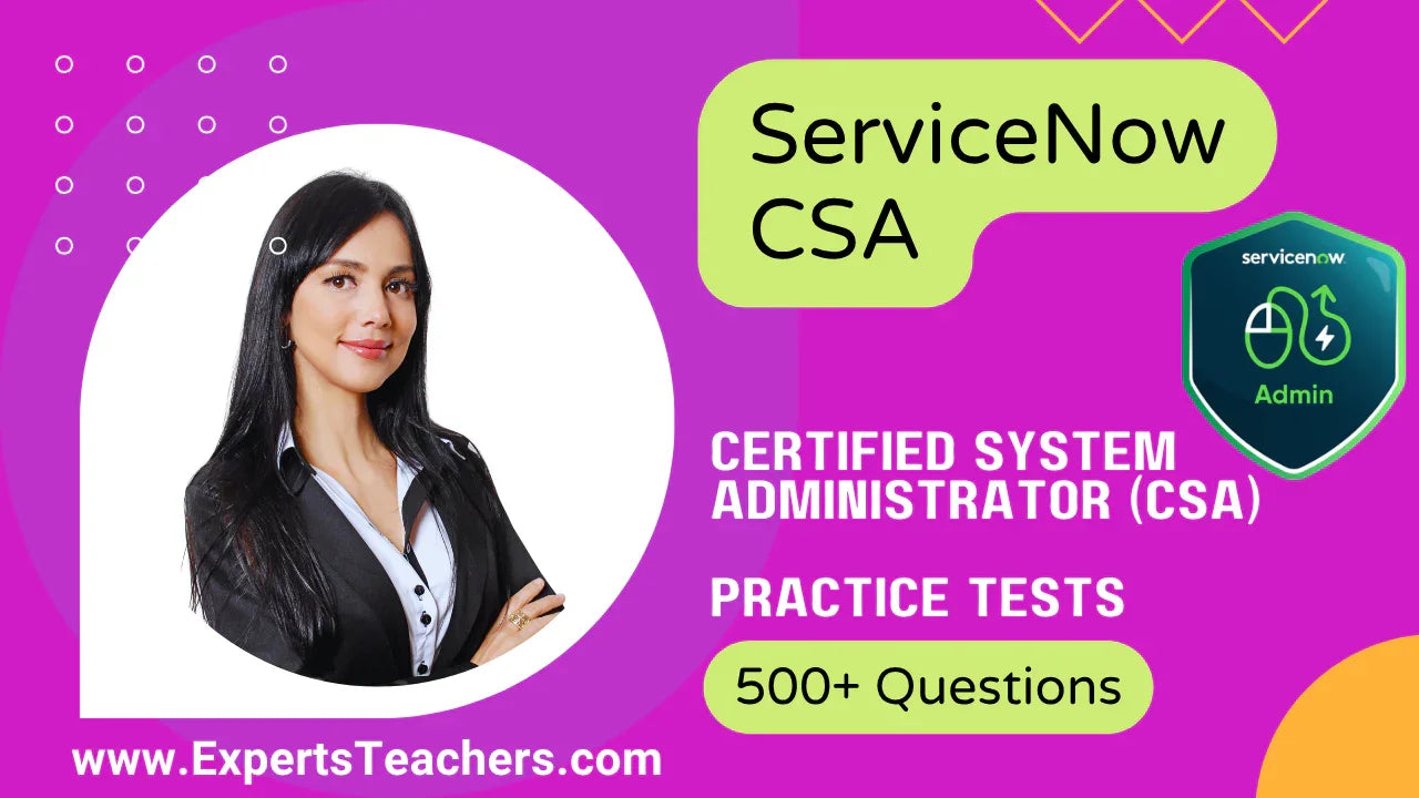 ServiceNow CSA Certified System Administrator practice tests with 500+ questions.