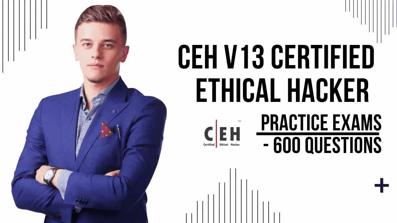 CEH v13 Practice Exams - 600 Questions for Certified Ethical Hacker Certification - ExpertsTeachers