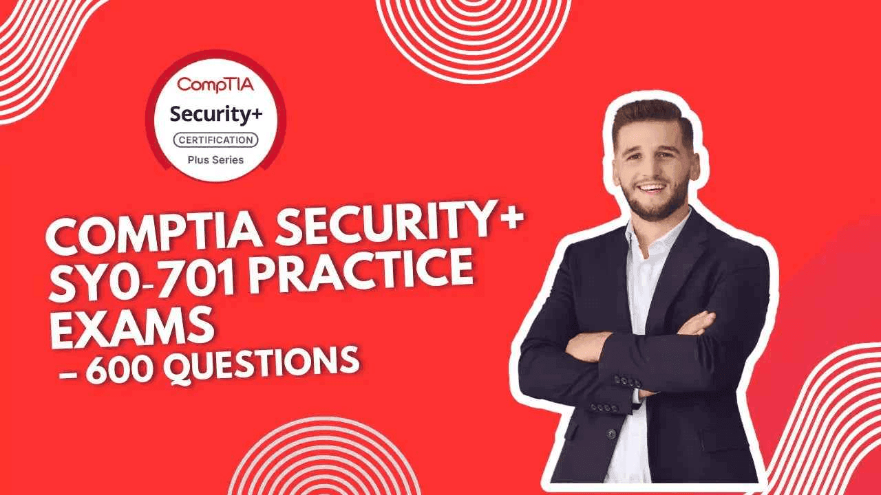 CompTIA Security+ SY0-701 Practice Exams – 600 Questions for Ultimate Exam Success - ExpertsTeachers