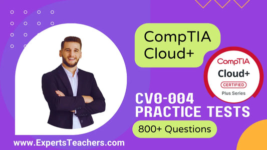 CompTIA Cloud+ CV0-004 Practice Tests: 800+ Questions - ExpertsTeachers