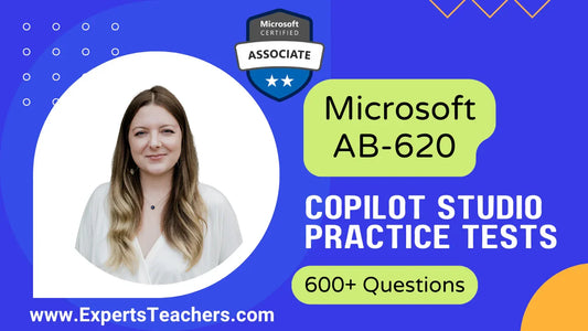 Microsoft AB-620 Copilot Studio Practice Tests 2026 - ExpertsTeachers