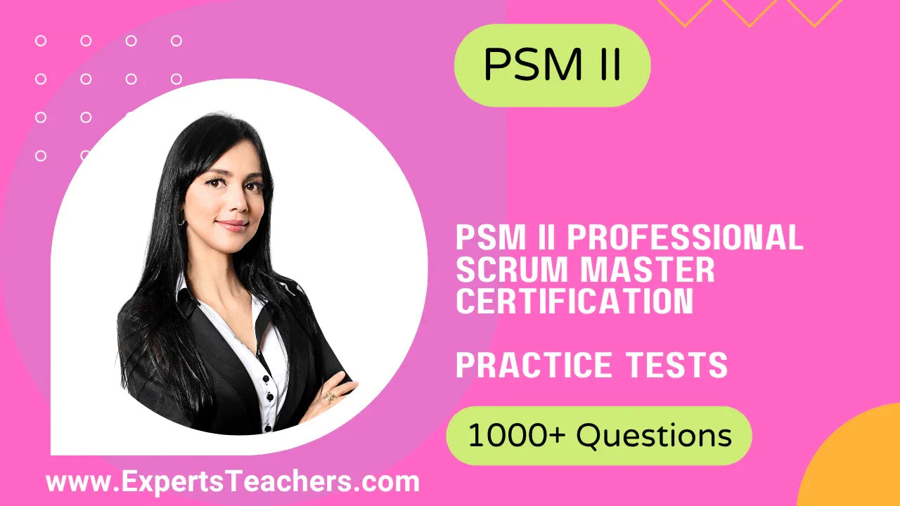 PSM II Scrum Master Practice Tests: 1000+ Q&A 2026 - ExpertsTeachers
