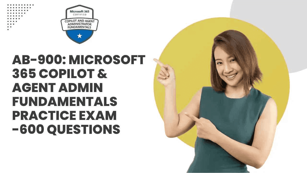 Microsoft 365 Copilot Practice Exam - AB-900 Agent Admin Fundamentals | 600 Questions - ExpertsTeachers
